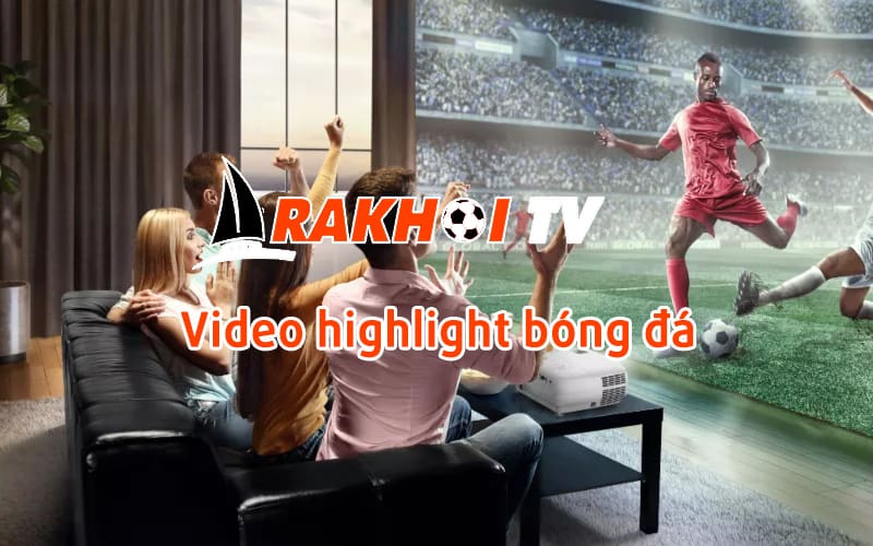 Highlight bóng đá Rakhoi TV