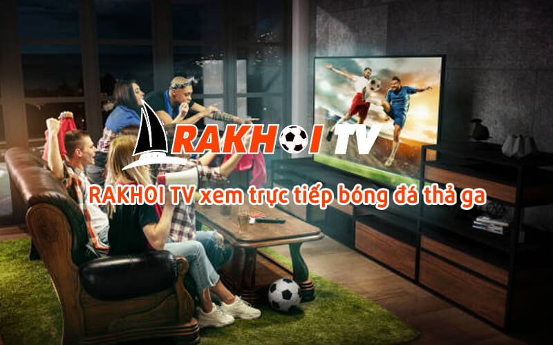 Rakhoi TV xây dựng danh mục kết quả bóng đá chỉn chu
