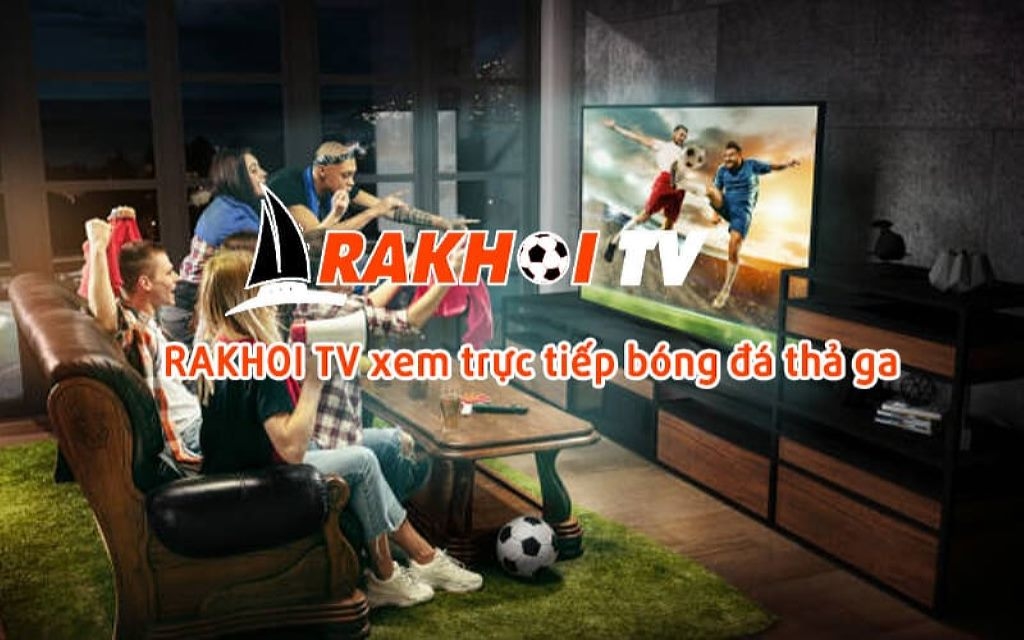 Rakhoi TV - Kênh xem bóng đá live miễn phí hôm nay